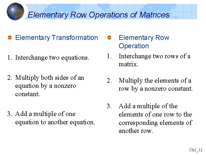 Elementary Row Operations of Matrices Elementary Transformation 1. Interchange two equations. Elementary Row Operation Elementary Row Operations of Matrices Elementary Transformation 1. Interchange two equations. Elementary Row Operation