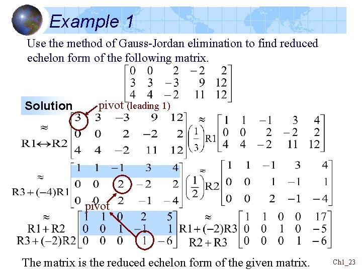 Example 1 Use the method of Gauss-Jordan elimination to find reduced echelon form of Example 1 Use the method of Gauss-Jordan elimination to find reduced echelon form of