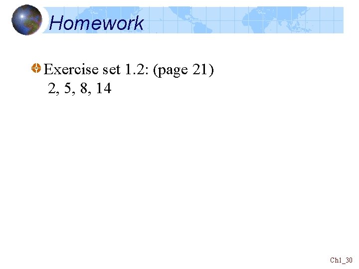 Homework Exercise set 1. 2: (page 21) 2, 5, 8, 14 Ch 1_30 Homework Exercise set 1. 2: (page 21) 2, 5, 8, 14 Ch 1_30