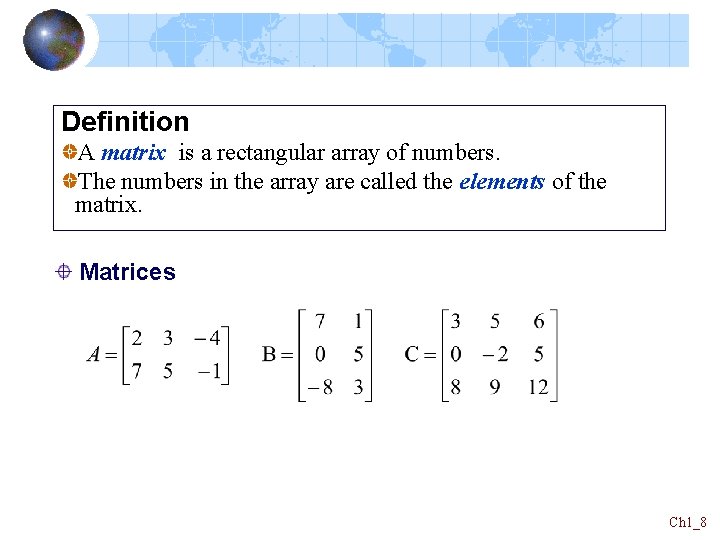 Definition A matrix is a rectangular array of numbers. The numbers in the array Definition A matrix is a rectangular array of numbers. The numbers in the array