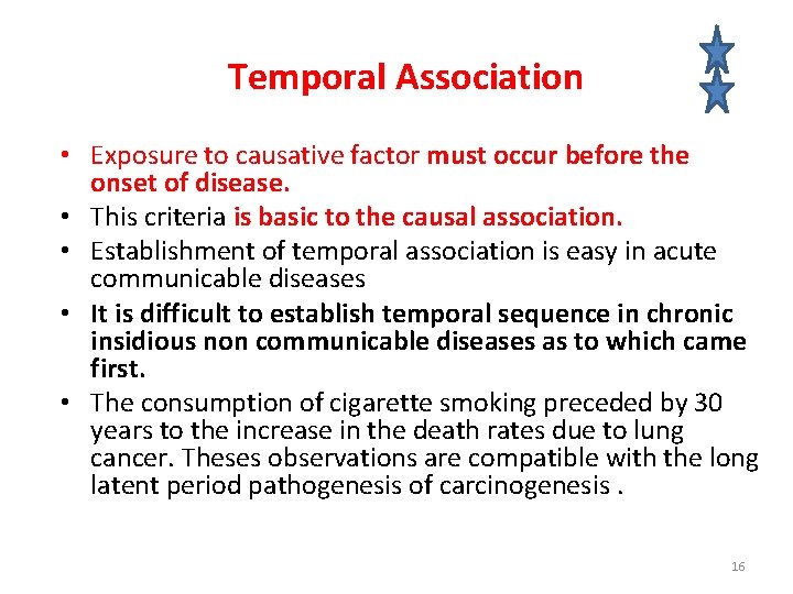 Temporal Association • Exposure to causative factor must occur before the onset of disease.