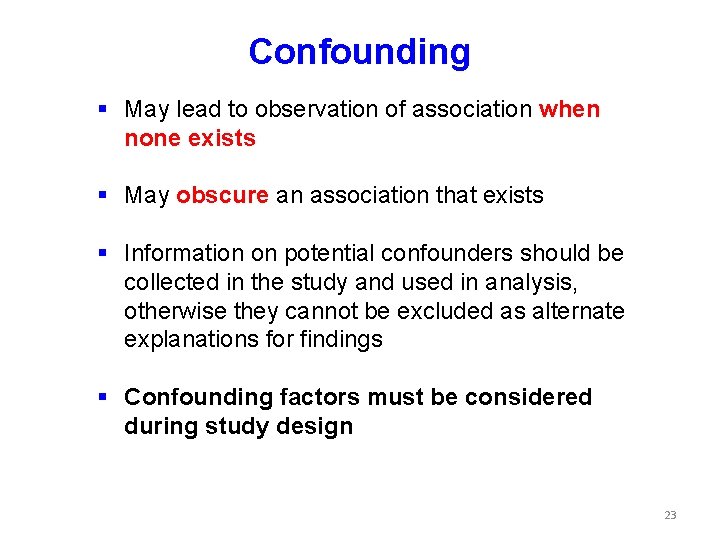 Confounding § May lead to observation of association when none exists § May obscure