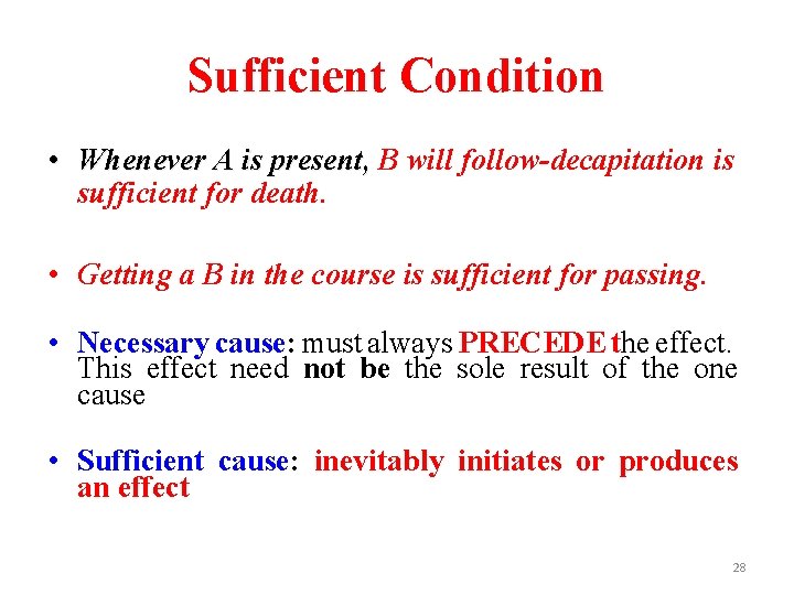 Sufficient Condition • Whenever A is present, B will follow-decapitation is sufficient for death.