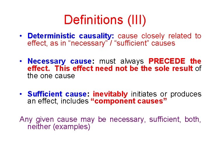 Definitions (III) • Deterministic causality: cause closely related to effect, as in “necessary” /