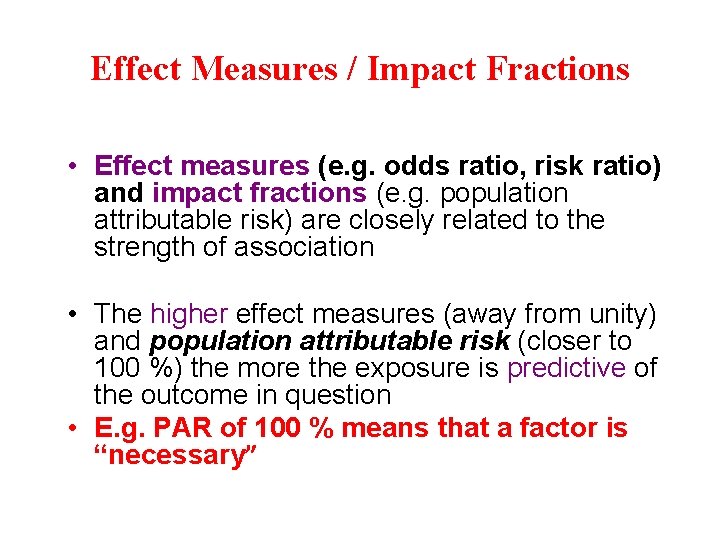 Effect Measures / Impact Fractions • Effect measures (e. g. odds ratio, risk ratio)
