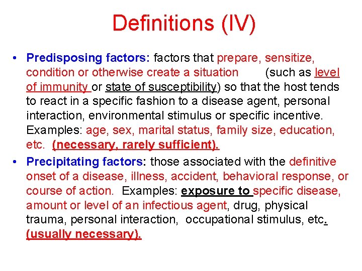 Definitions (IV) • Predisposing factors: factors that prepare, sensitize, condition or otherwise create a