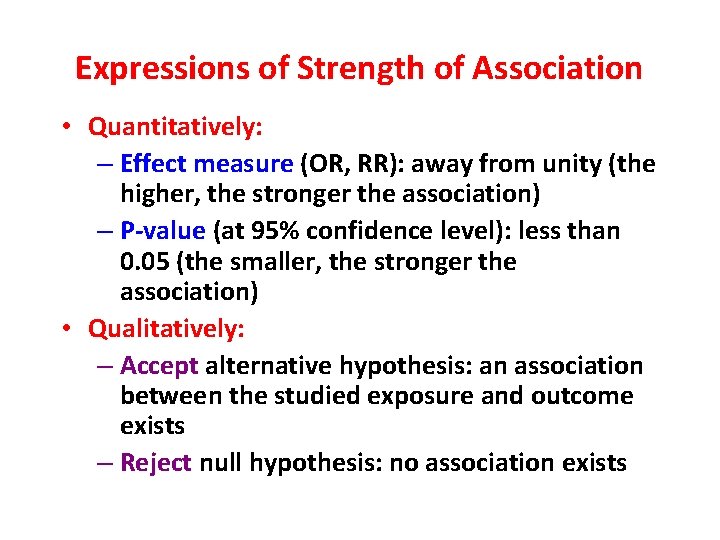 Expressions of Strength of Association • Quantitatively: – Effect measure (OR, RR): away from