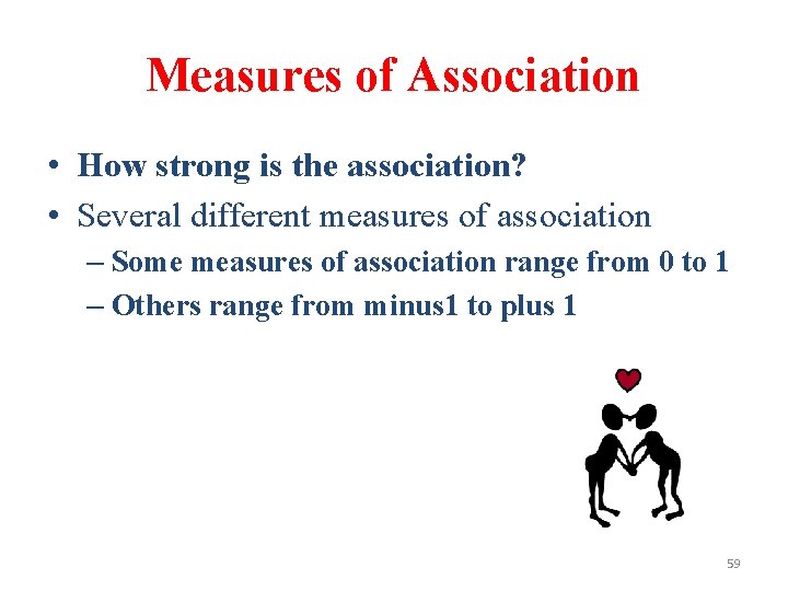 Measures of Association • How strong is the association? • Several different measures of