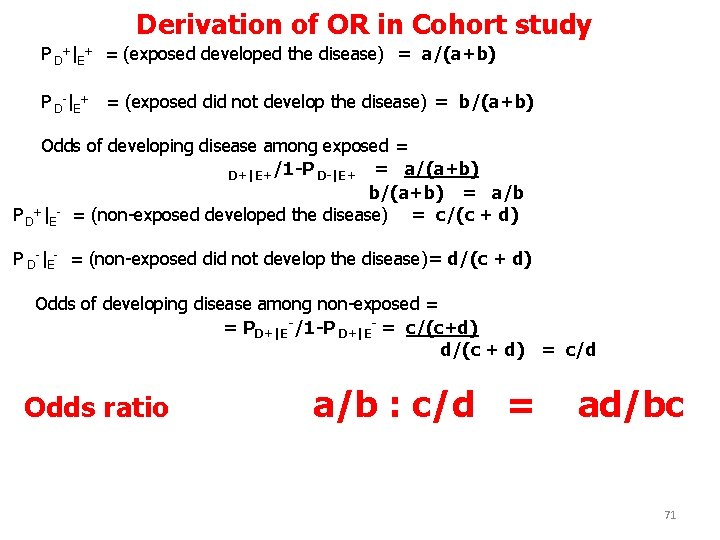 Derivation of OR in Cohort study P D+|E+ = (exposed developed the disease) =