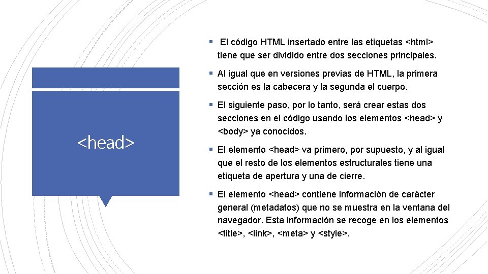 § El código HTML insertado entre las etiquetas <html> tiene que ser dividido entre