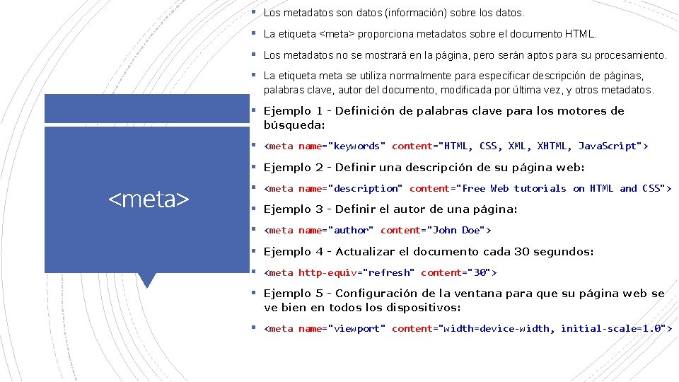 § Los metadatos son datos (información) sobre los datos. § La etiqueta <meta> proporciona