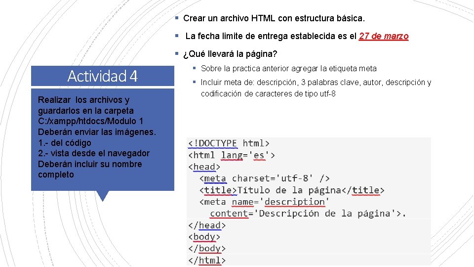 § Crear un archivo HTML con estructura básica. § La fecha limite de entrega