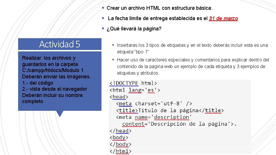 § Crear un archivo HTML con estructura básica. § La fecha limite de entrega