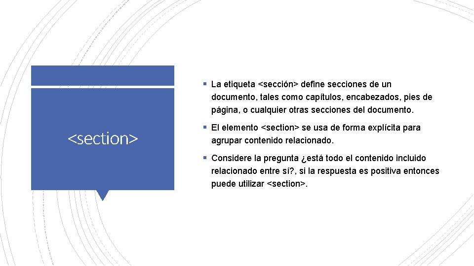 § La etiqueta <sección> define secciones de un documento, tales como capítulos, encabezados, pies