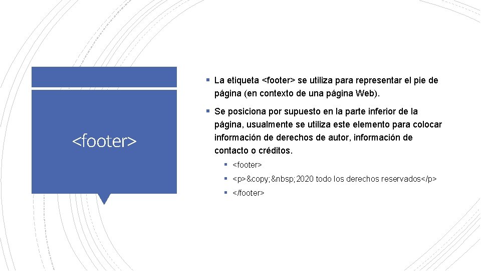 § La etiqueta <footer> se utiliza para representar el pie de página (en contexto