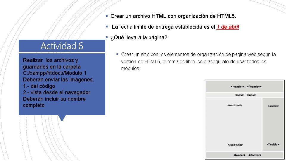 § Crear un archivo HTML con organización de HTML 5. § La fecha limite