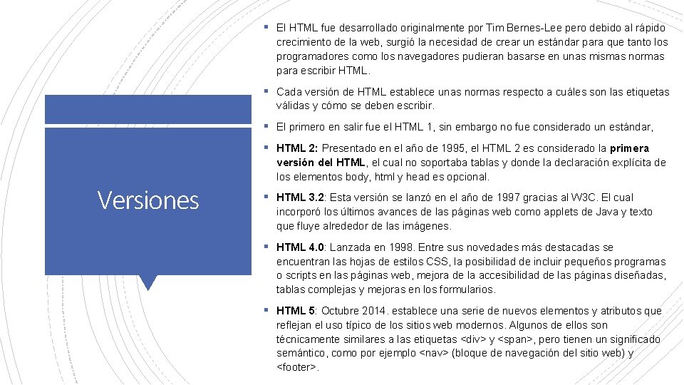 § El HTML fue desarrollado originalmente por Tim Bernes-Lee pero debido al rápido crecimiento