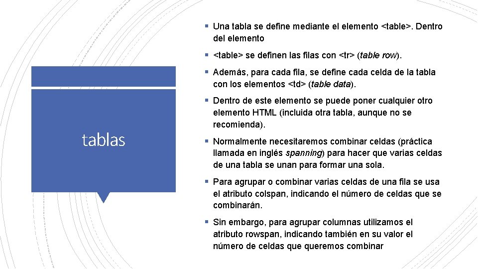 § Una tabla se define mediante el elemento <table>. Dentro del elemento § <table>