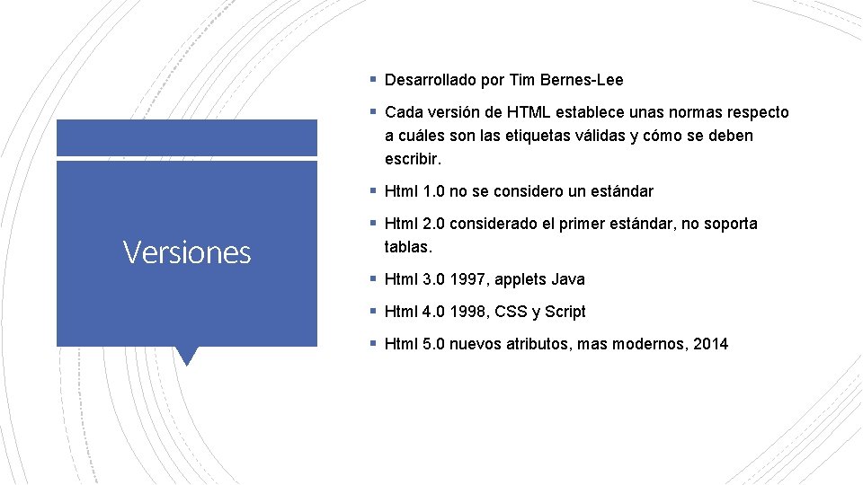§ Desarrollado por Tim Bernes-Lee § Cada versión de HTML establece unas normas respecto