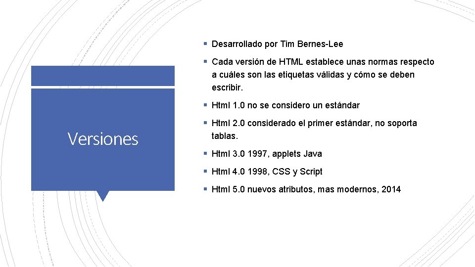 § Desarrollado por Tim Bernes-Lee § Cada versión de HTML establece unas normas respecto