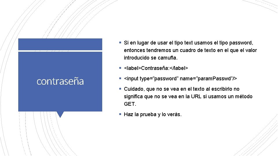 § Si en lugar de usar el tipo text usamos el tipo password, entonces