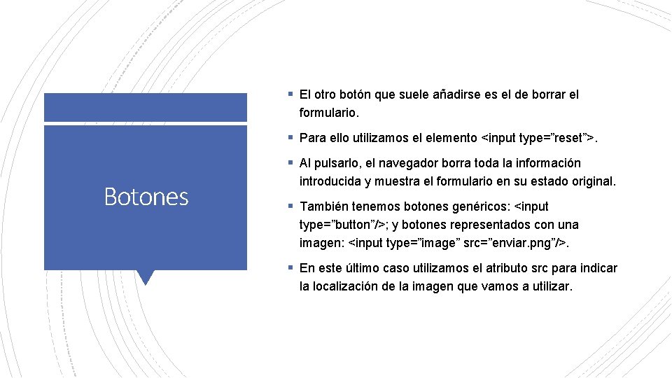 § El otro botón que suele añadirse es el de borrar el formulario. §