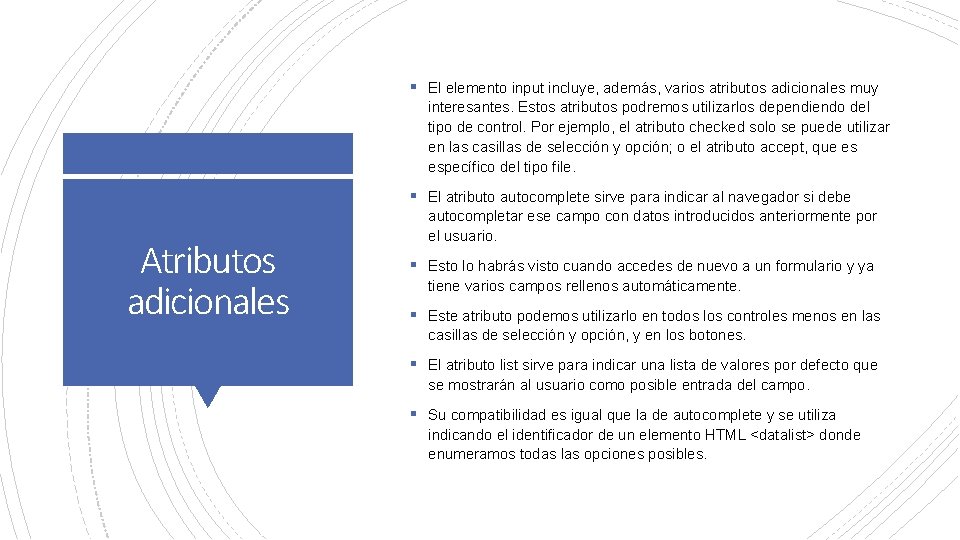 § El elemento input incluye, además, varios atributos adicionales muy interesantes. Estos atributos podremos