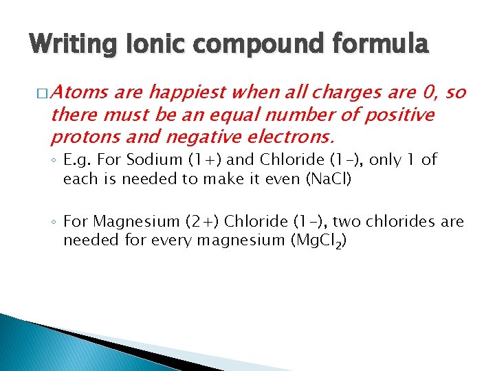 Writing Ionic compound formula � Atoms are happiest when all charges are 0, so