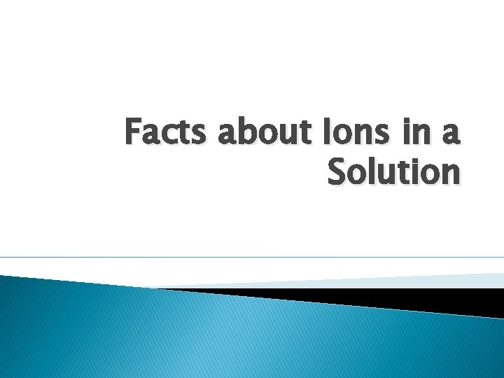 Facts about Ions in a Solution 