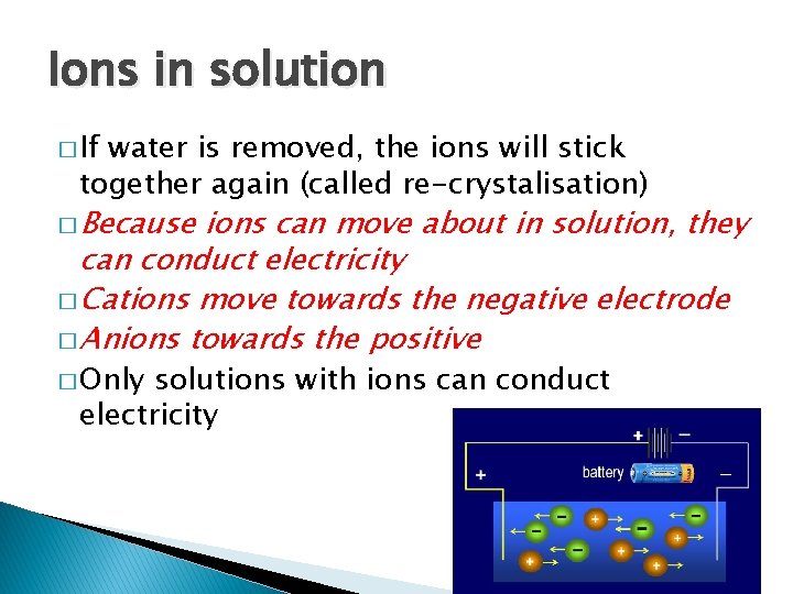 Ions in solution � If water is removed, the ions will stick together again