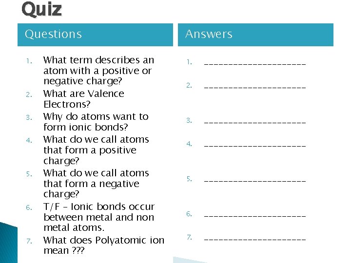 Quiz Questions 1. 2. 3. 4. 5. 6. 7. What term describes an atom
