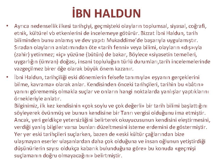 İBN HALDUN • Ayrıca nedensellik ilkesi tarihçiyi, geçmişteki olayların toplumsal, siyasal, coğrafi, etnik, kültürel