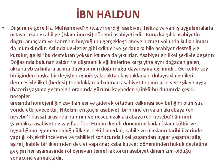 İBN HALDUN • Düşünüre göre Hz, Muhammed’in (s. a. v) yerdiği asabiyet, haksız ve