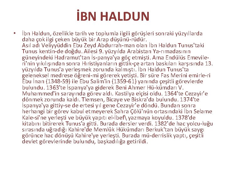 İBN HALDUN • İbn Haldun, özellikle tarih ve toplumla ilgili görüşleri sonraki yüzyıllarda daha