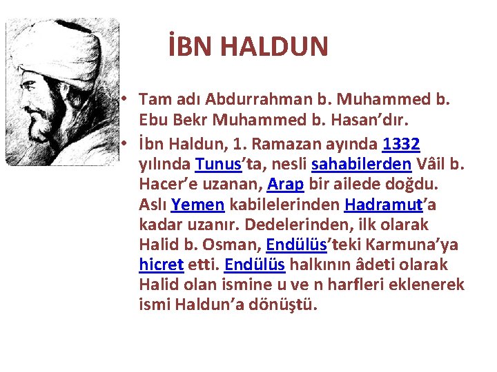 İBN HALDUN • Tam adı Abdurrahman b. Muhammed b. Ebu Bekr Muhammed b. Hasan’dır.