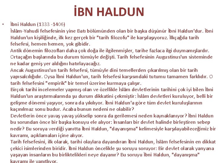 İBN HALDUN • İbni Haldun (1333 1406) İslâm Yahudi felsefesinin yine Batı bölümünden olan