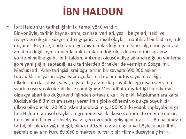 İBN HALDUN • İbni Haldun’un tarihçiliğinin iki temel yönü vardır: Bir yönüyle, tarihin kaynaklarını,