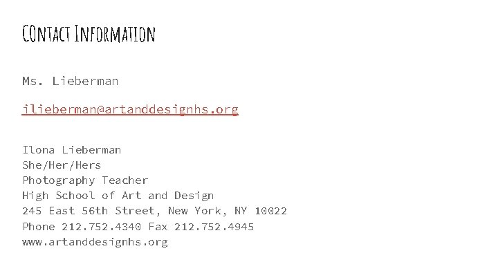 COntact Information Ms. Lieberman ilieberman@artanddesignhs. org Ilona Lieberman She/Hers Photography Teacher High School of