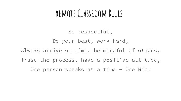 remote Classroom Rules Be respectful, Do your best, work hard, Always arrive on time,