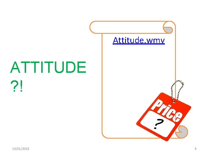 Attitude. wmv ATTITUDE ? ! 19/01/2022 3 