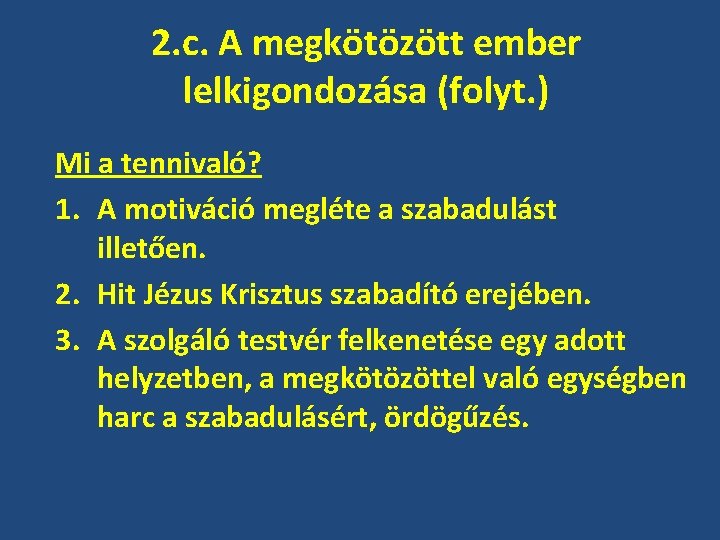 2. c. A megkötözött ember lelkigondozása (folyt. ) Mi a tennivaló? 1. A motiváció