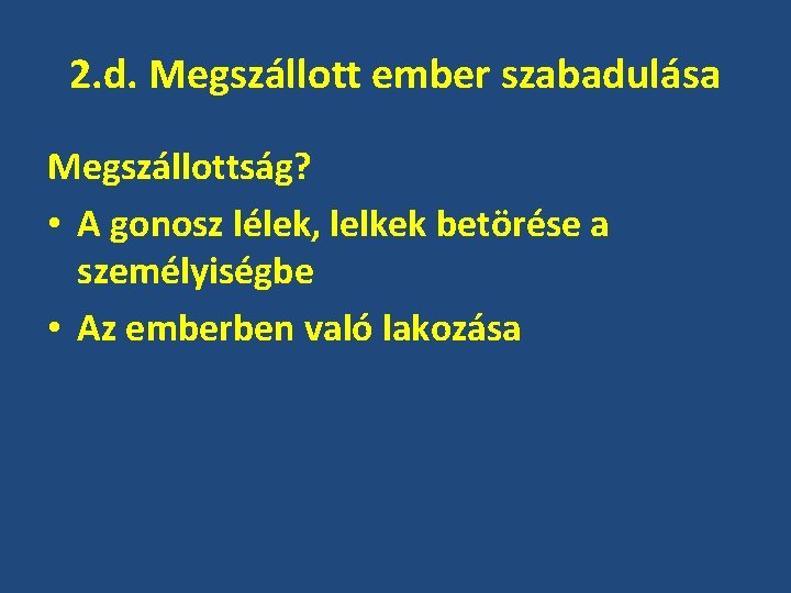 2. d. Megszállott ember szabadulása Megszállottság? • A gonosz lélek, lelkek betörése a személyiségbe