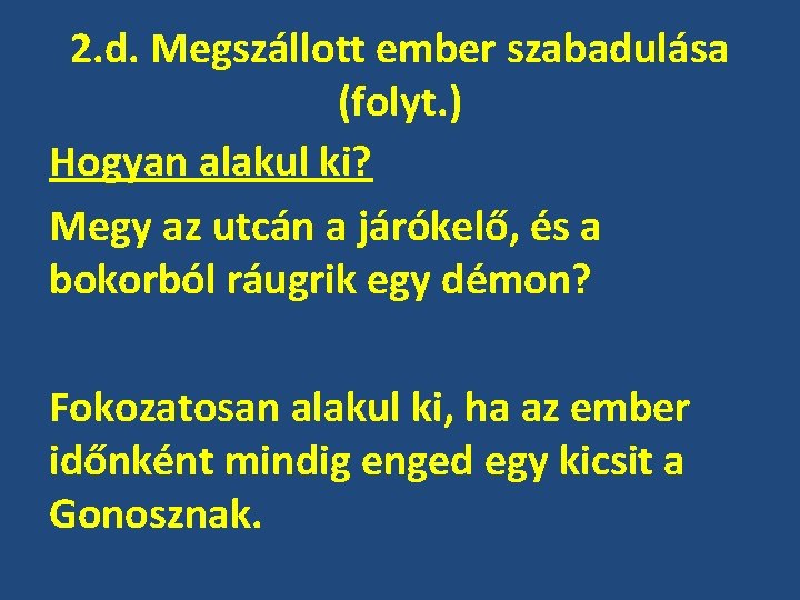 2. d. Megszállott ember szabadulása (folyt. ) Hogyan alakul ki? Megy az utcán a