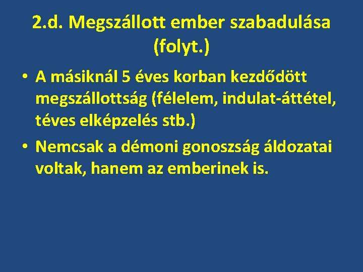 2. d. Megszállott ember szabadulása (folyt. ) • A másiknál 5 éves korban kezdődött