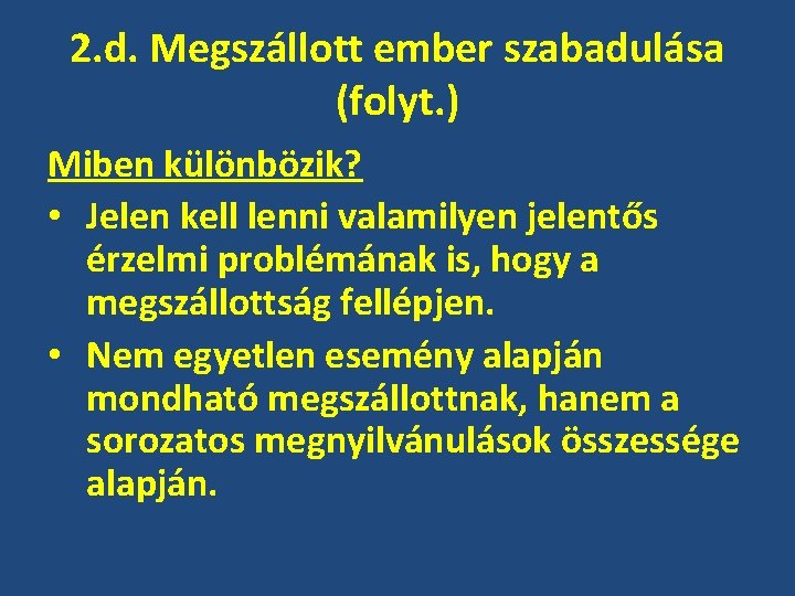 2. d. Megszállott ember szabadulása (folyt. ) Miben különbözik? • Jelen kell lenni valamilyen