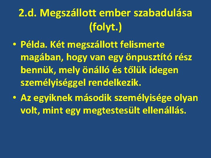 2. d. Megszállott ember szabadulása (folyt. ) • Példa. Két megszállott felismerte magában, hogy