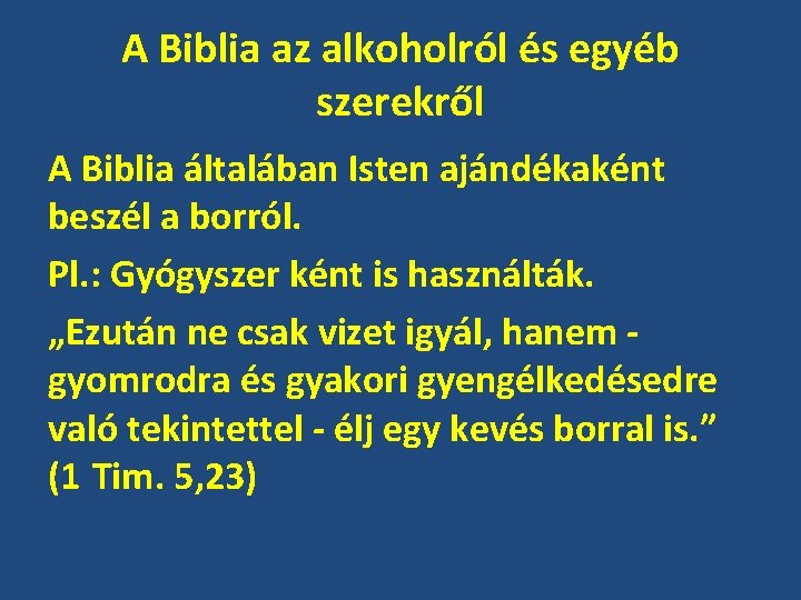 A Biblia az alkoholról és egyéb szerekről A Biblia általában Isten ajándékaként beszél a