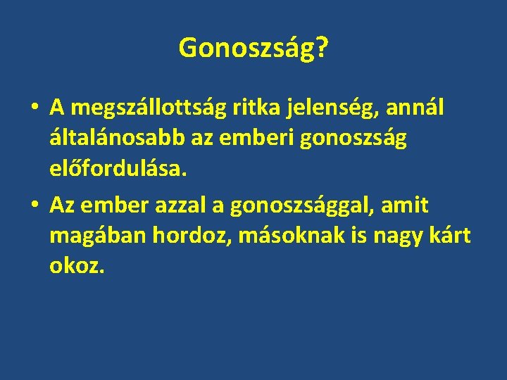 Gonoszság? • A megszállottság ritka jelenség, annál általánosabb az emberi gonoszság előfordulása. • Az