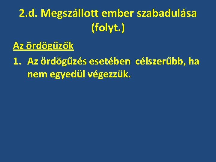 2. d. Megszállott ember szabadulása (folyt. ) Az ördögűzők 1. Az ördögűzés esetében célszerűbb,