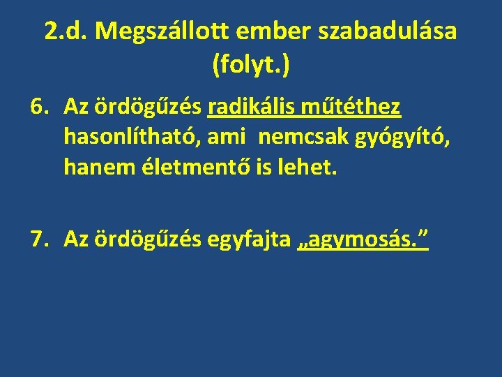 2. d. Megszállott ember szabadulása (folyt. ) 6. Az ördögűzés radikális műtéthez hasonlítható, ami